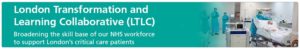 A banner image saying London Transformation and Learning Collaborative (LTLC) broadening the skill base of our NHS workforce to support London's critical care patients