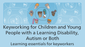 Keyworking for Children and Young People with a Learning Disability, Autism or Both