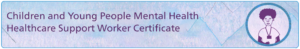 Children and Young People Mental Health Healthcare Support Worker Certificate