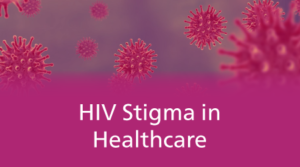 HIV Stigma in Healthcare