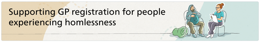 Supporting GP registration for people experiencing homelessness