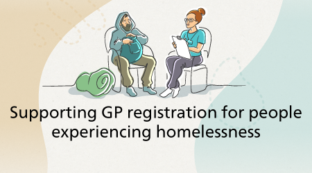 Supporting GP registration for people experiencing homelessness