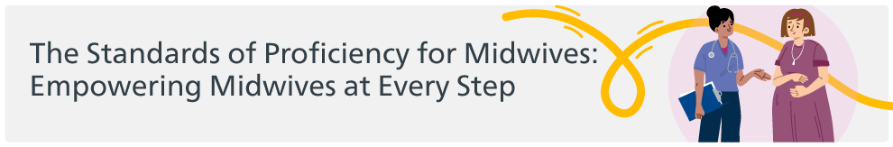 The Standards of Proficiency for Midwives: Empowering Midwives at Every Step