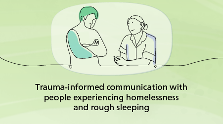 Trauma-informed communication with people experiencing homelessness and rough sleeping